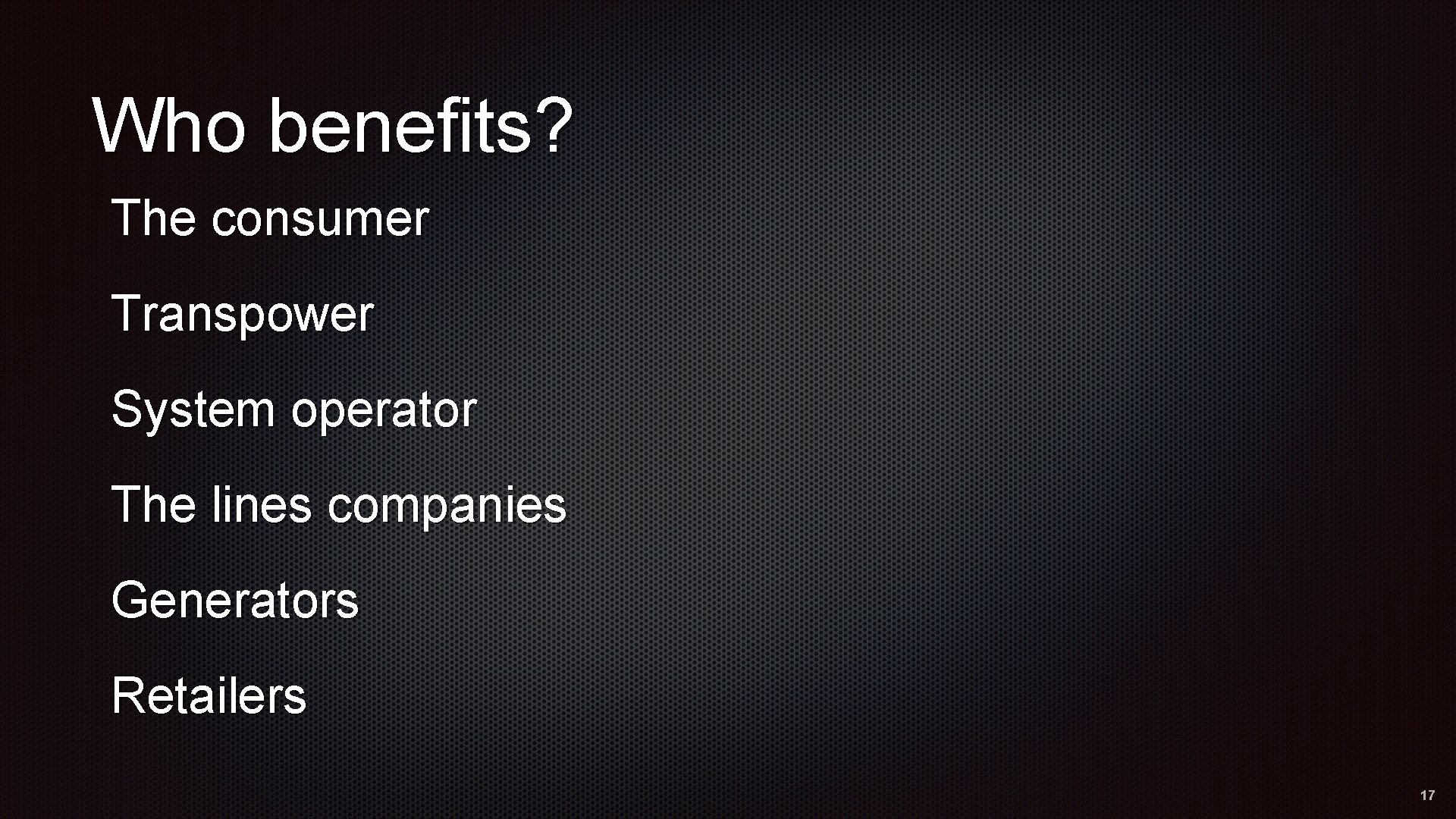 Who benefits? The consumer Transpower System operator The lines companies Generators Retailers 17 