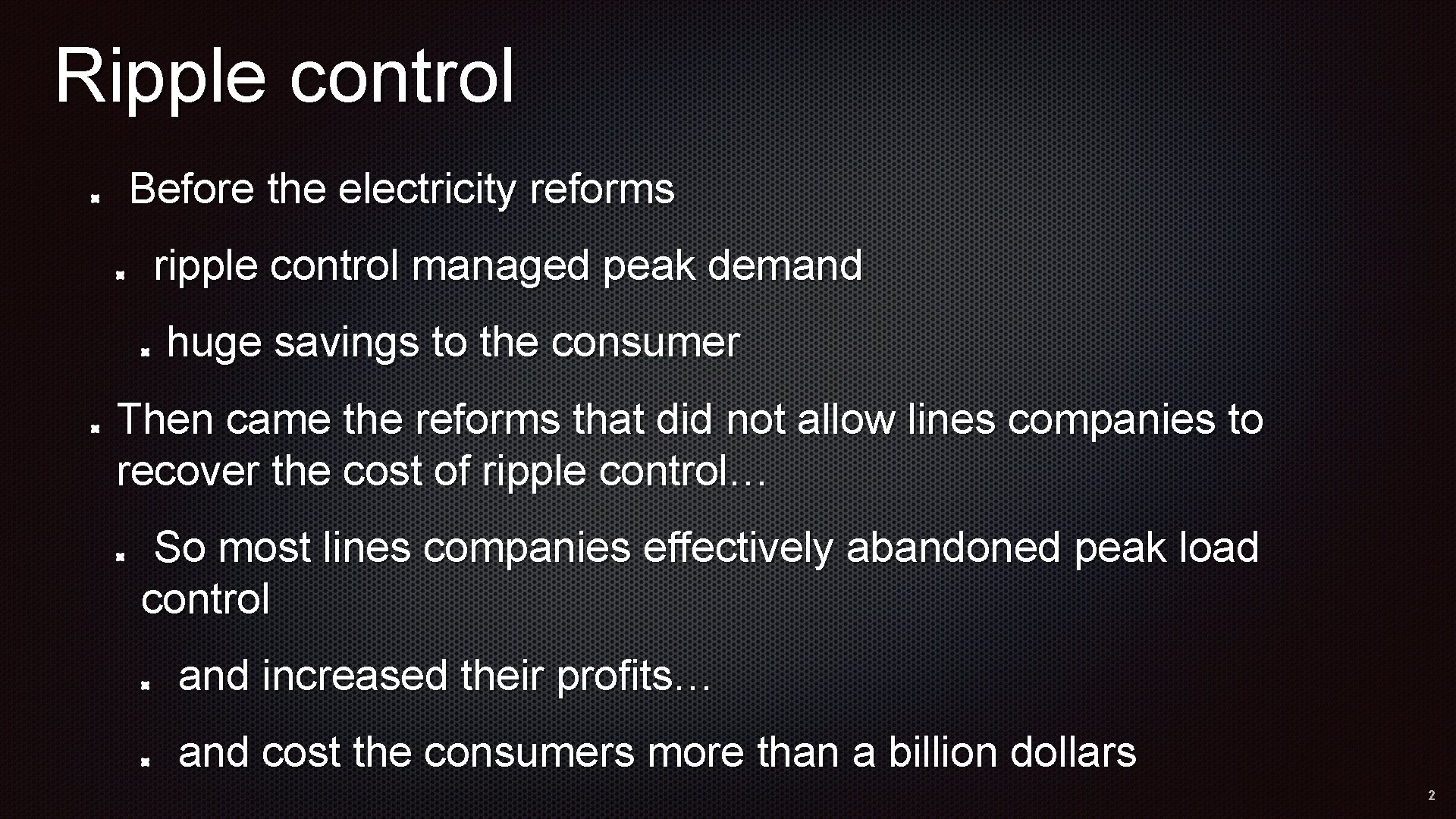 Ripple control Before the electricity reforms ripple control managed peak demand huge savings to