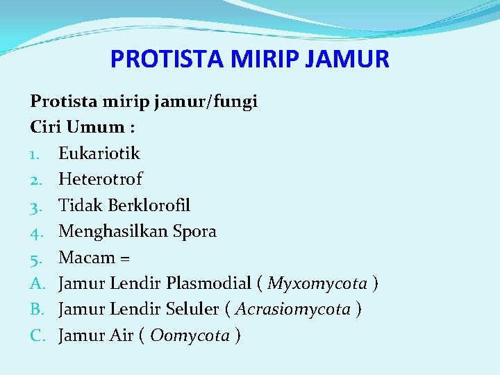 PROTISTA MIRIP JAMUR Protista mirip jamur/fungi Ciri Umum : 1. Eukariotik 2. Heterotrof 3.