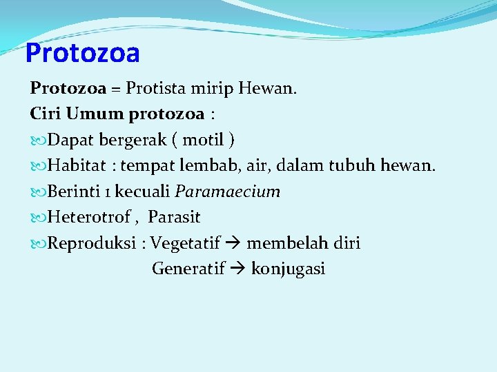 Protozoa = Protista mirip Hewan. Ciri Umum protozoa : Dapat bergerak ( motil )