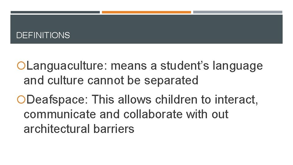 DEFINITIONS Languaculture: means a student’s language and culture cannot be separated Deafspace: This allows