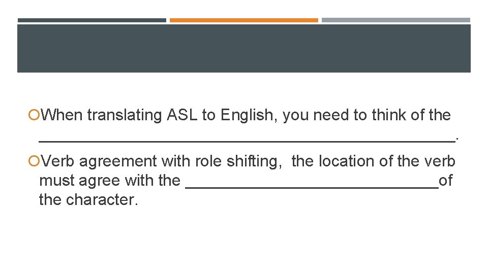  When translating ASL to English, you need to think of the _______________________. Verb