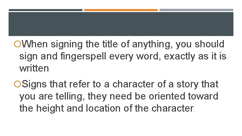 When signing the title of anything, you should sign and fingerspell every word,
