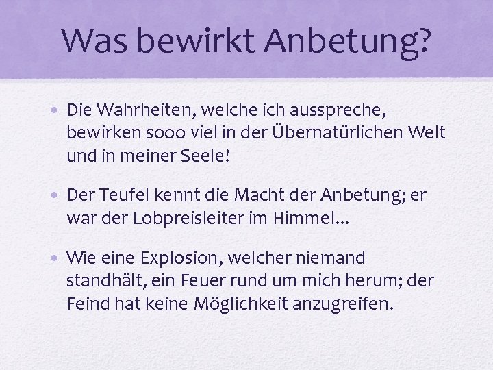 Was bewirkt Anbetung? • Die Wahrheiten, welche ich ausspreche, bewirken sooo viel in der