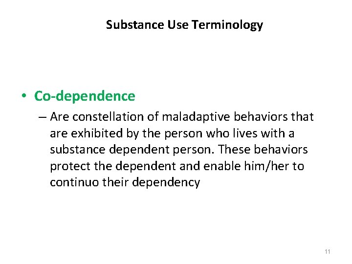 Substance Use Terminology • Co-dependence – Are constellation of maladaptive behaviors that are exhibited