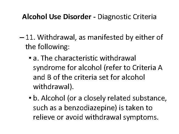 Alcohol Use Disorder - Diagnostic Criteria – 11. Withdrawal, as manifested by either of