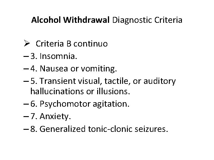 Alcohol Withdrawal Diagnostic Criteria Ø Criteria B continuo – 3. Insomnia. – 4. Nausea