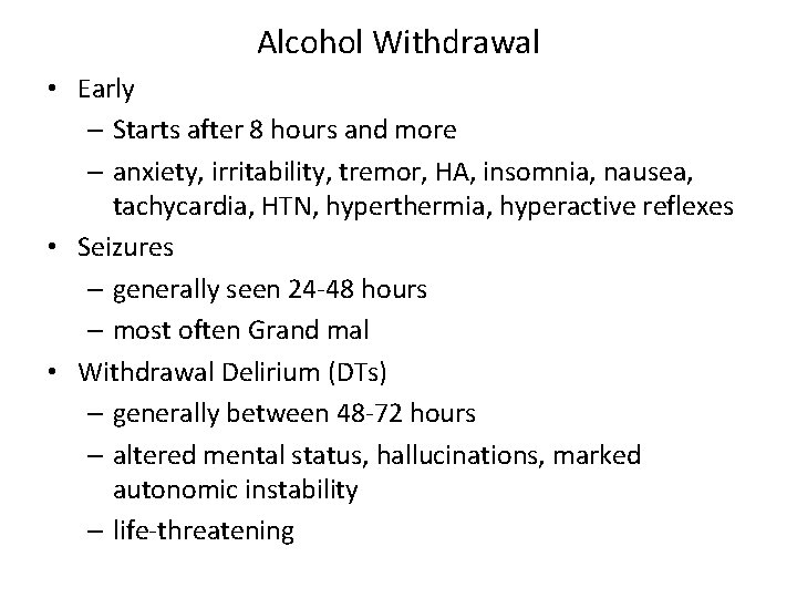 Alcohol Withdrawal • Early – Starts after 8 hours and more – anxiety, irritability,