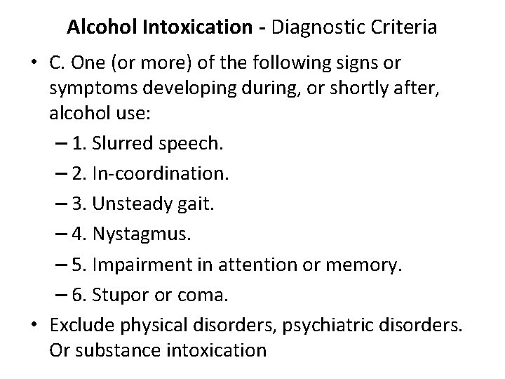 Alcohol Intoxication - Diagnostic Criteria • C. One (or more) of the following signs