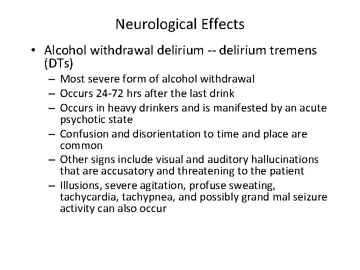 Neurological Effects • Alcohol withdrawal delirium -- delirium tremens (DTs) – Most severe form