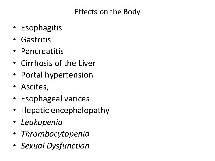 Effects on the Body • • • Esophagitis Gastritis Pancreatitis Cirrhosis of the Liver