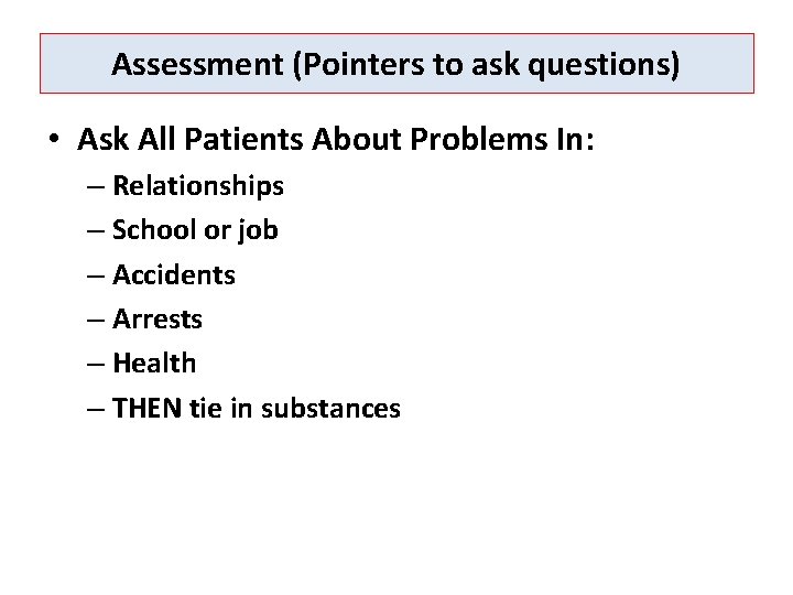Assessment (Pointers to ask questions) • Ask All Patients About Problems In: – Relationships