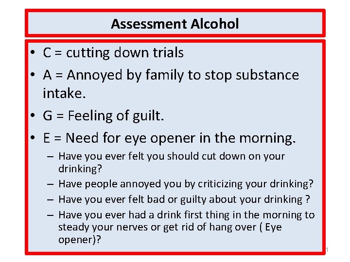 Assessment Alcohol • C = cutting down trials • A = Annoyed by family