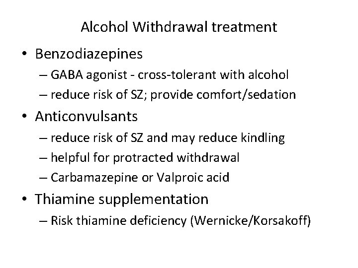 Alcohol Withdrawal treatment • Benzodiazepines – GABA agonist - cross-tolerant with alcohol – reduce