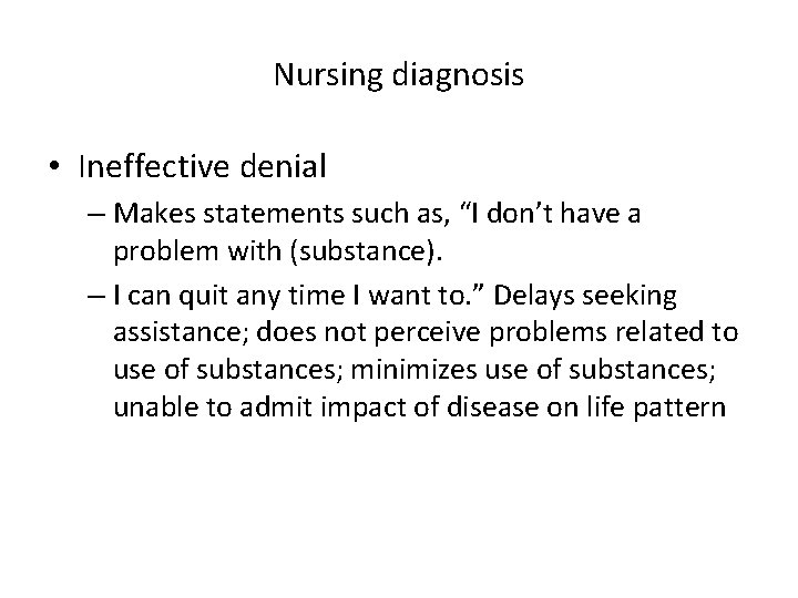 Nursing diagnosis • Ineffective denial – Makes statements such as, “I don’t have a