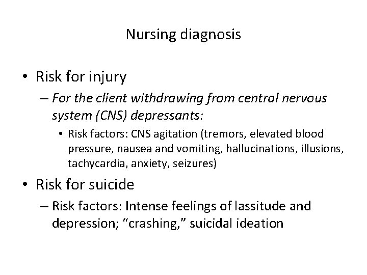 Nursing diagnosis • Risk for injury – For the client withdrawing from central nervous