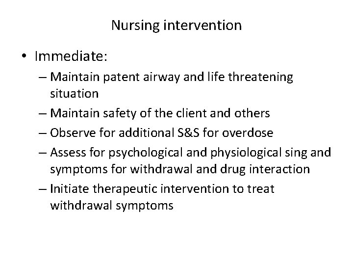 Nursing intervention • Immediate: – Maintain patent airway and life threatening situation – Maintain