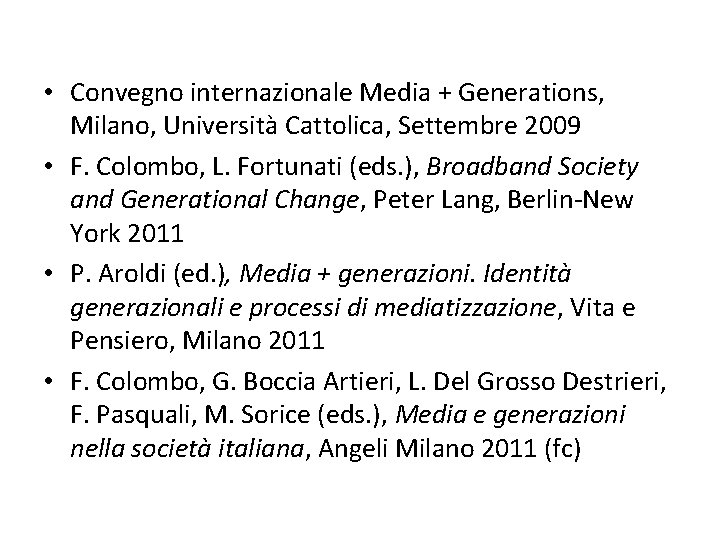  • Convegno internazionale Media + Generations, Milano, Università Cattolica, Settembre 2009 • F.