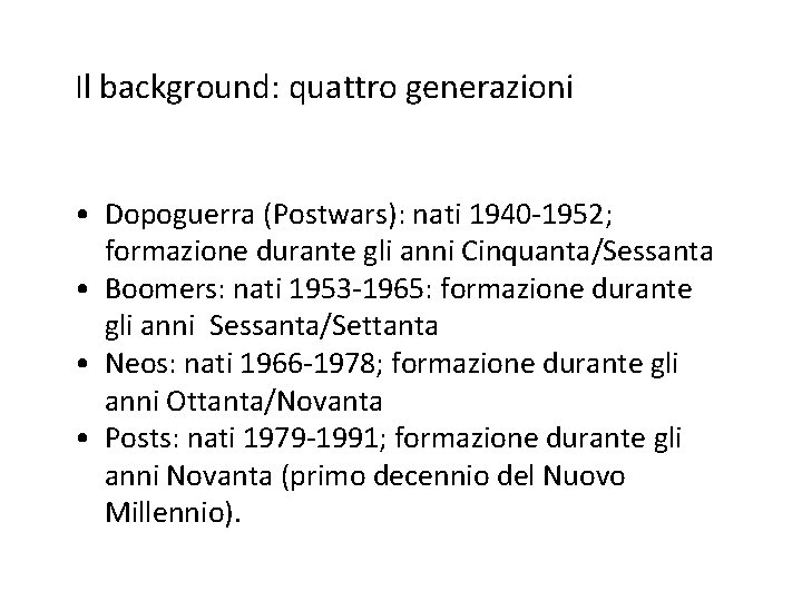 Il background: quattro generazioni • Dopoguerra (Postwars): nati 1940 -1952; formazione durante gli anni