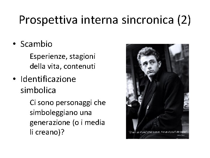 Prospettiva interna sincronica (2) • Scambio Esperienze, stagioni della vita, contenuti • Identificazione simbolica