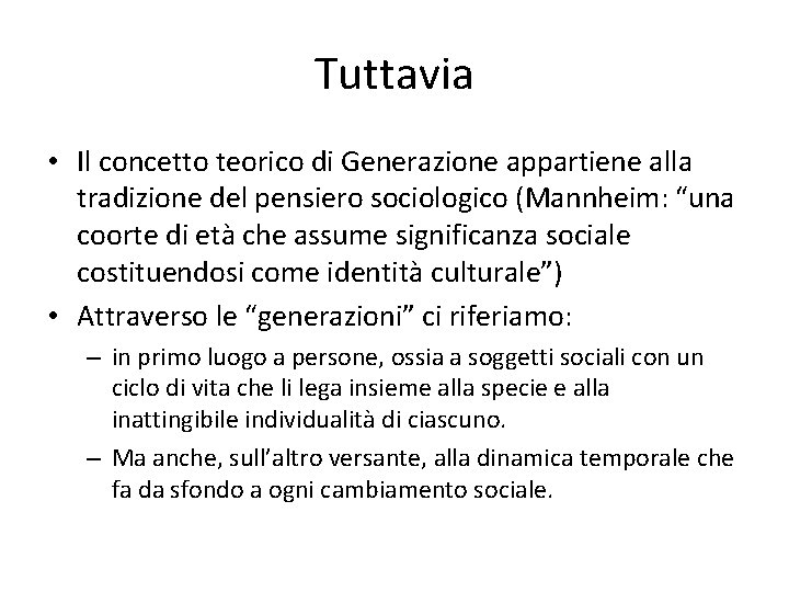 Tuttavia • Il concetto teorico di Generazione appartiene alla tradizione del pensiero sociologico (Mannheim: