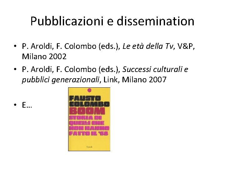 Pubblicazioni e dissemination • P. Aroldi, F. Colombo (eds. ), Le età della Tv,