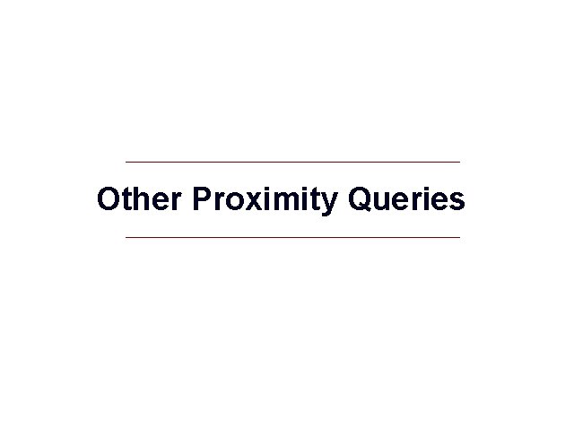 Other Proximity Queries GIS 12 