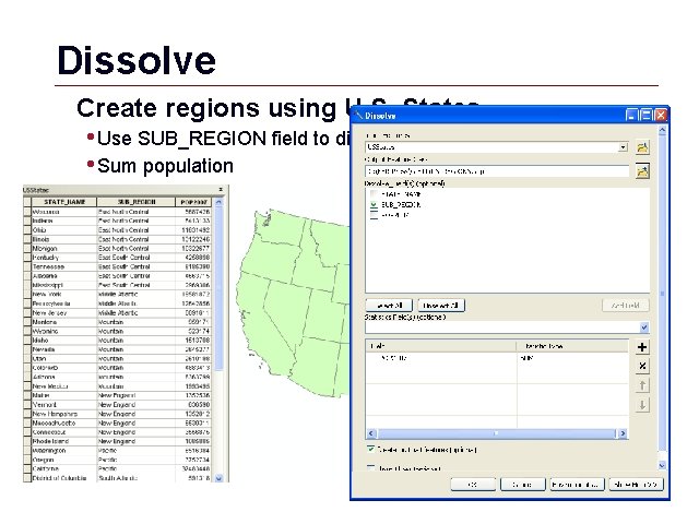 Dissolve Create regions using U. S. States • Use SUB_REGION field to dissolve •
