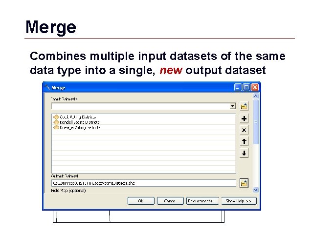 Merge Combines multiple input datasets of the same data type into a single, new