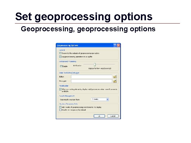 Set geoprocessing options Geoprocessing, geoprocessing options GIS 54 