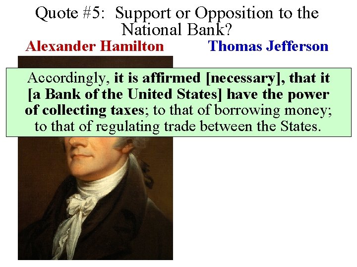 Quote #5: Support or Opposition to the National Bank? Alexander Hamilton Thomas Jefferson Accordingly,