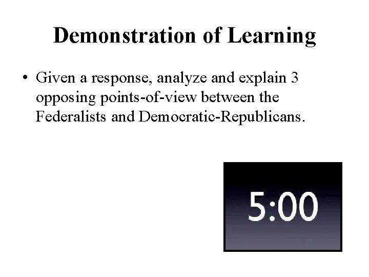 Demonstration of Learning • Given a response, analyze and explain 3 opposing points-of-view between