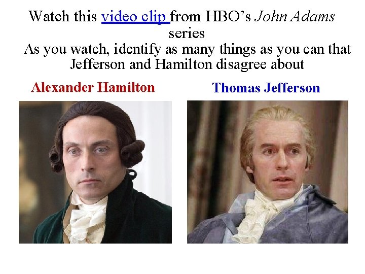 Watch this video clip from HBO’s John Adams series As you watch, identify as