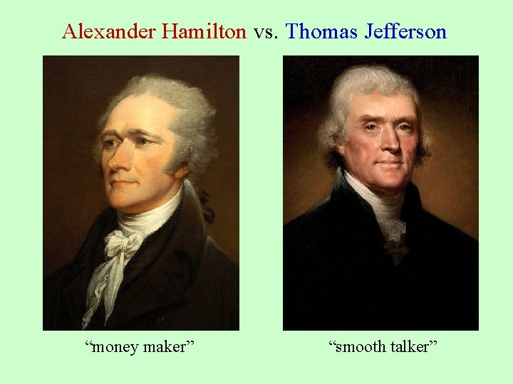 Alexander Hamilton vs. Thomas Jefferson “money maker” “smooth talker” 