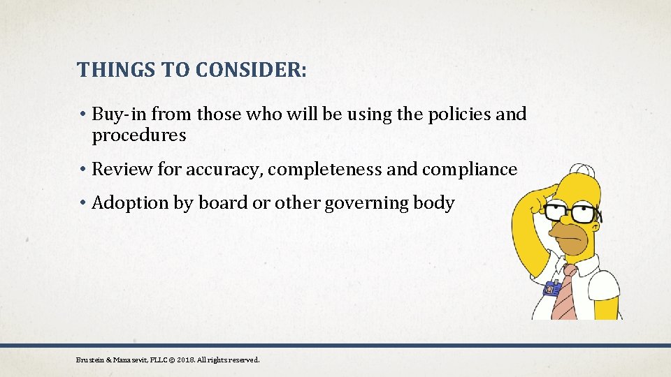 THINGS TO CONSIDER: • Buy-in from those who will be using the policies and