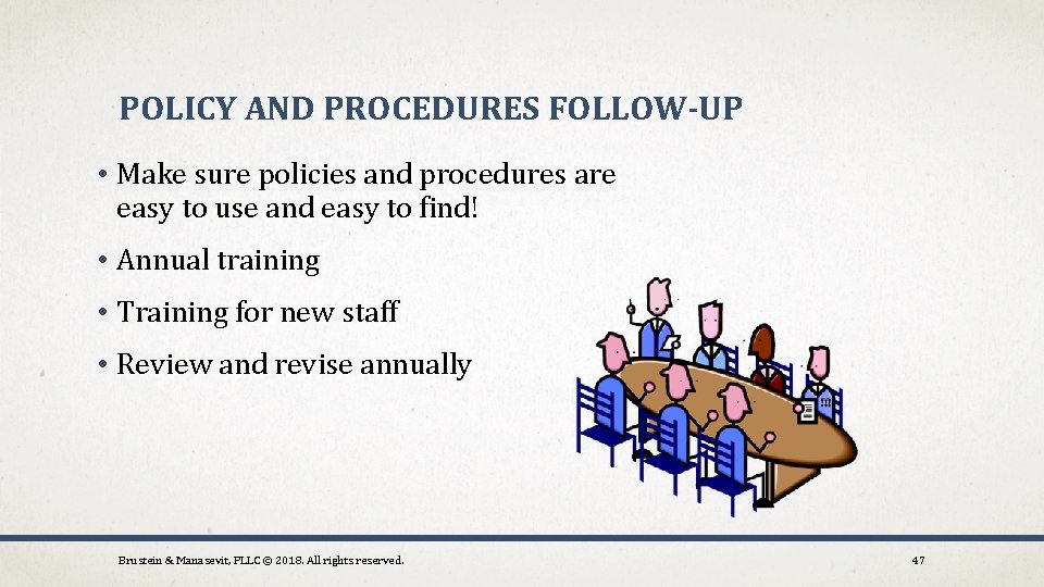 POLICY AND PROCEDURES FOLLOW-UP • Make sure policies and procedures are easy to use