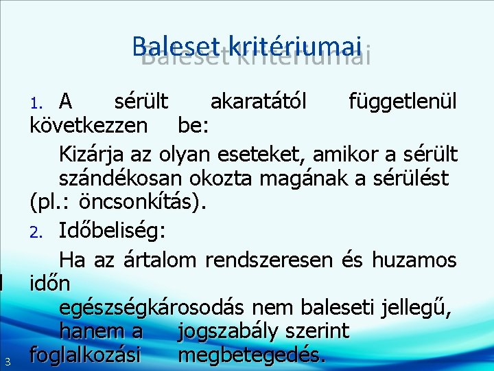 Baleset kritériumai A sérült akaratától függetlenül következzen be: Kizárja az olyan eseteket, amikor a