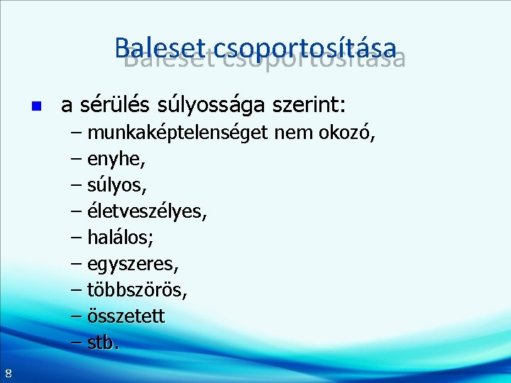 Baleset csoportosítása n a sérülés súlyossága szerint: – munkaképtelenséget nem okozó, – enyhe, –