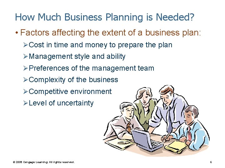 How Much Business Planning is Needed? • Factors affecting the extent of a business