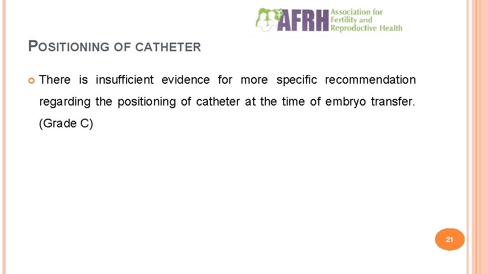 POSITIONING OF CATHETER There is insufficient evidence for more specific recommendation regarding the positioning