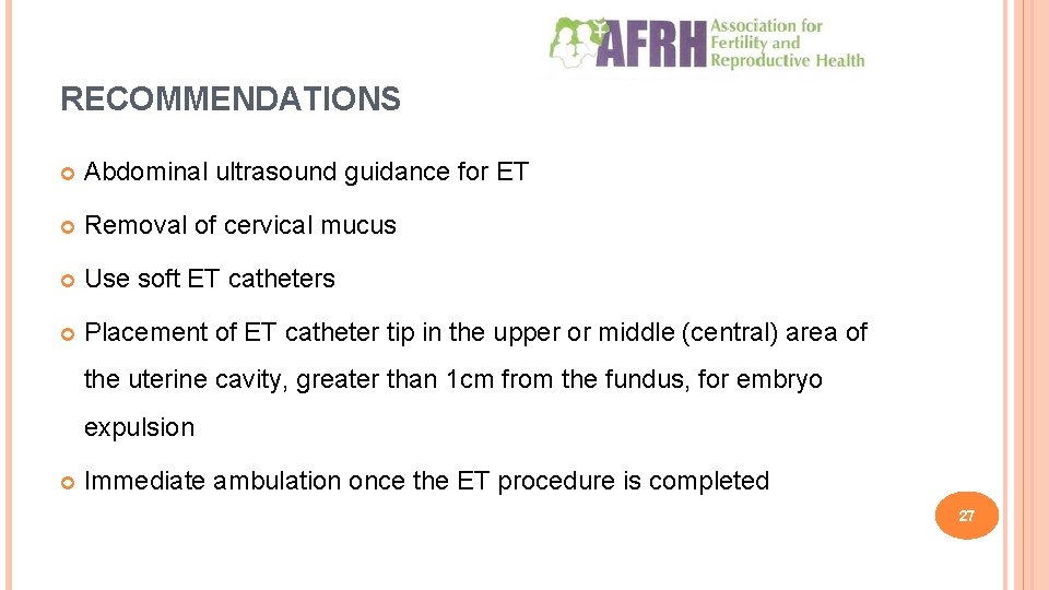RECOMMENDATIONS Abdominal ultrasound guidance for ET Removal of cervical mucus Use soft ET catheters