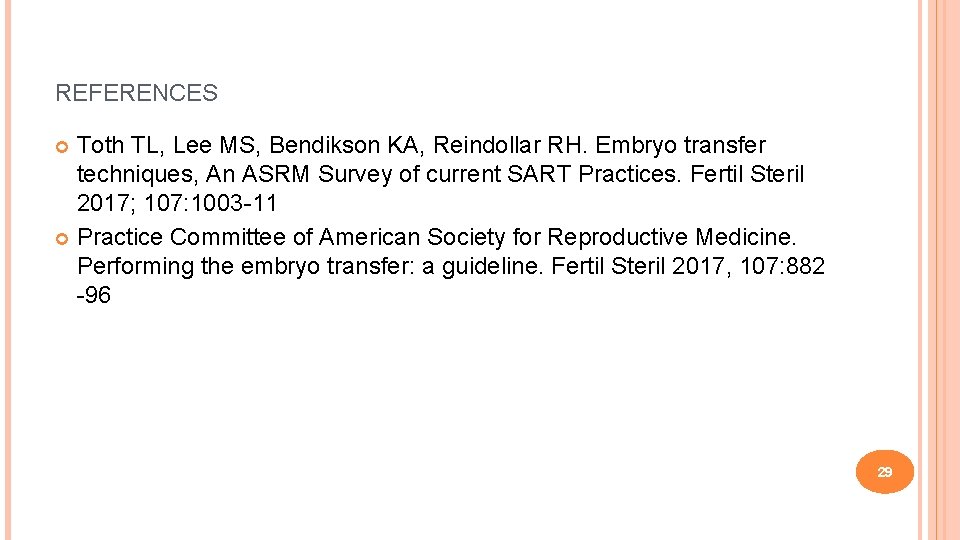 REFERENCES Toth TL, Lee MS, Bendikson KA, Reindollar RH. Embryo transfer techniques, An ASRM