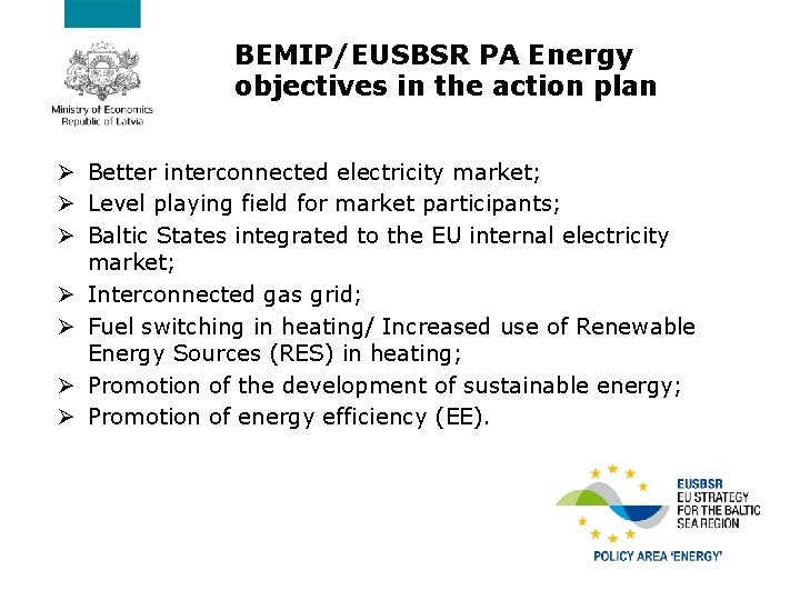 BEMIP/EUSBSR PA Energy objectives in the action plan Ø Better interconnected electricity market; Ø