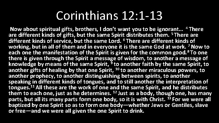 Corinthians 12: 1 -13 Now about spiritual gifts, brothers, I don’t want you to