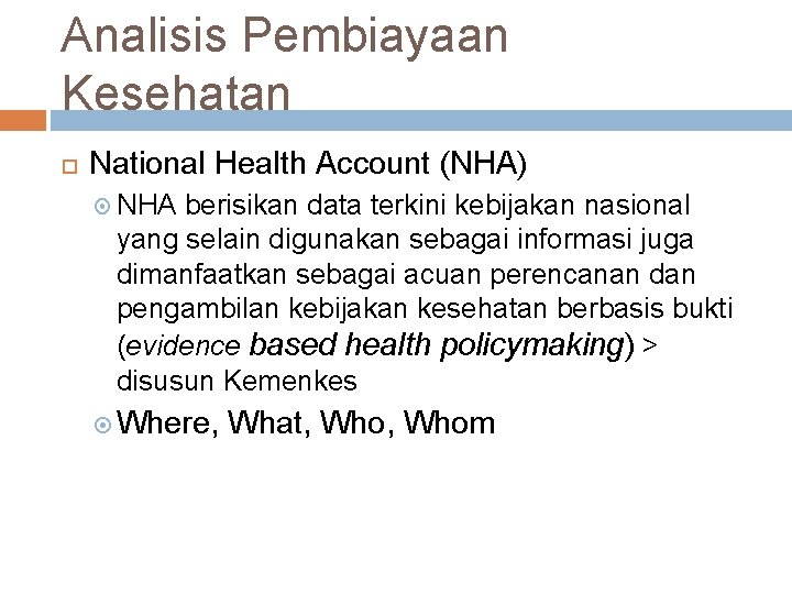 Analisis Pembiayaan Kesehatan National Health Account (NHA) NHA berisikan data terkini kebijakan nasional yang