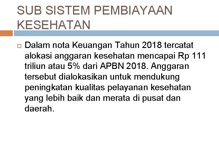 SUB SISTEM PEMBIAYAAN KESEHATAN Dalam nota Keuangan Tahun 2018 tercatat alokasi anggaran kesehatan mencapai