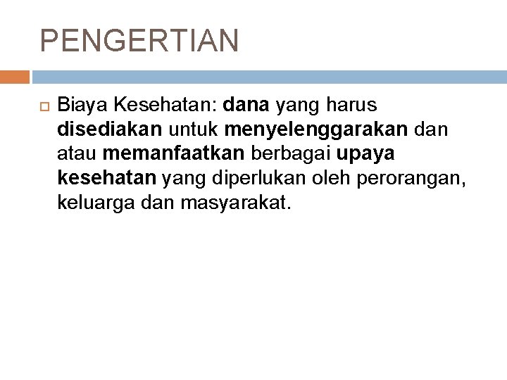 PENGERTIAN Biaya Kesehatan: dana yang harus disediakan untuk menyelenggarakan dan atau memanfaatkan berbagai upaya