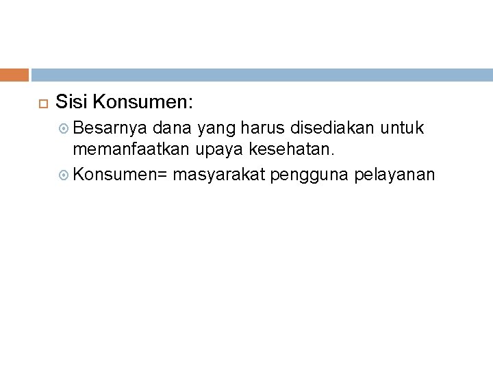  Sisi Konsumen: Besarnya dana yang harus disediakan untuk memanfaatkan upaya kesehatan. Konsumen= masyarakat