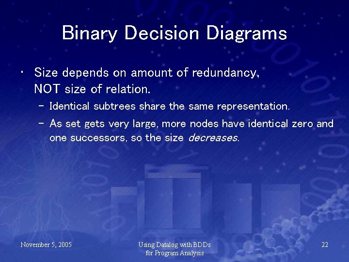 Binary Decision Diagrams • Size depends on amount of redundancy, NOT size of relation.