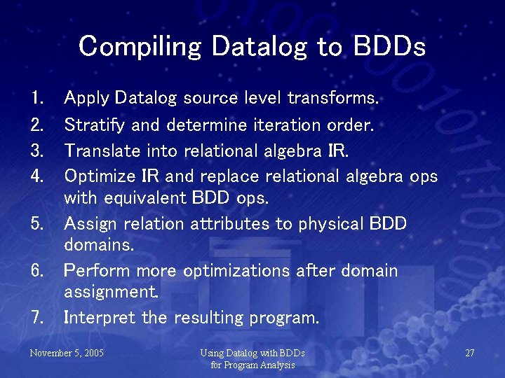 Compiling Datalog to BDDs 1. 2. 3. 4. Apply Datalog source level transforms. Stratify